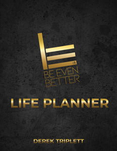 Be Even Better: The Ultimate Life Planner by Derek Triplett – Achieve Goals, Organize Schedules & Enhance Productivity
